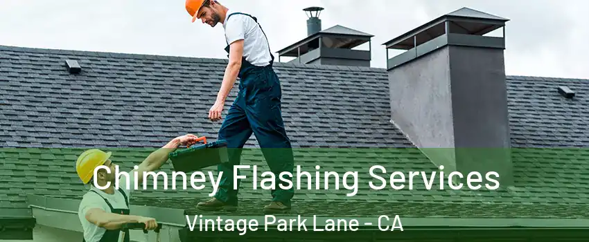 Chimney Flashing Services Vintage Park Lane - CA