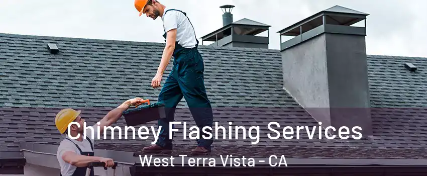 Chimney Flashing Services West Terra Vista - CA