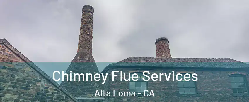 Chimney Flue Services Alta Loma - CA