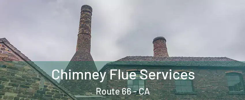 Chimney Flue Services Route 66 - CA