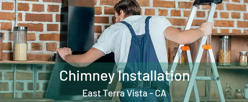 Chimney Installation East Terra Vista - CA