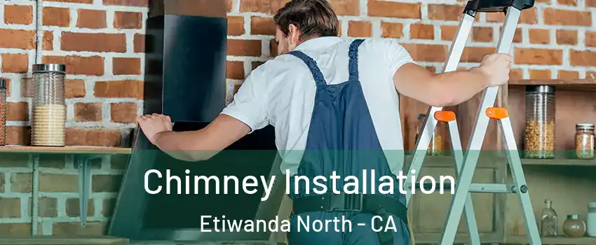 Chimney Installation Etiwanda North - CA