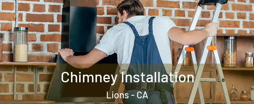 Chimney Installation Lions - CA