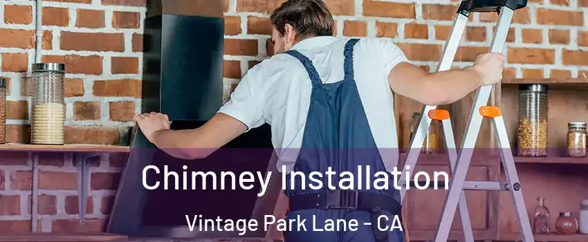Chimney Installation Vintage Park Lane - CA