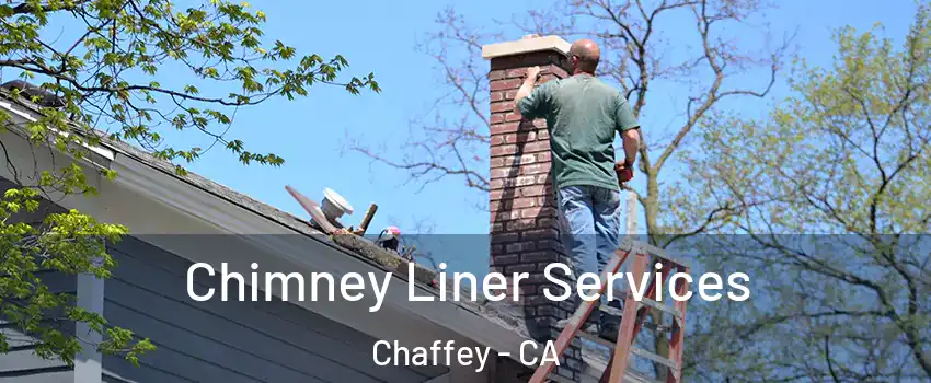Chimney Liner Services Chaffey - CA