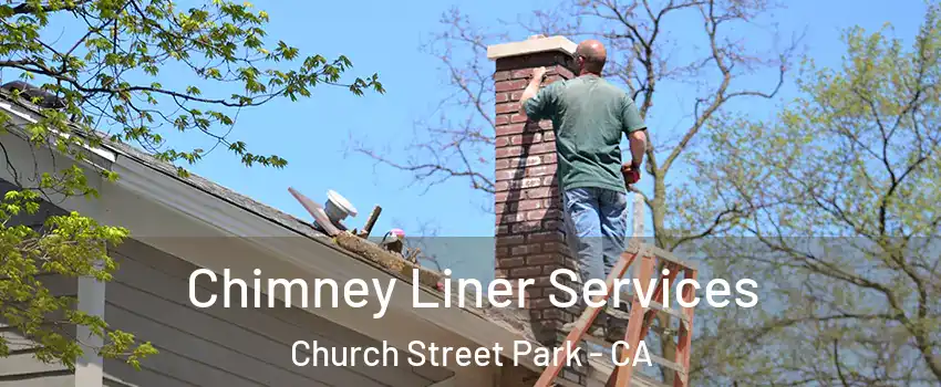 Chimney Liner Services Church Street Park - CA