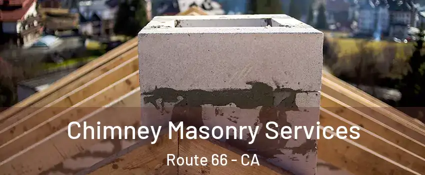 Chimney Masonry Services Route 66 - CA