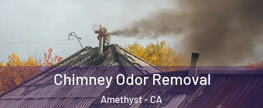 Chimney Odor Removal Amethyst - CA