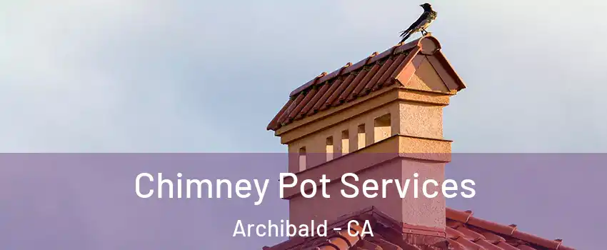 Chimney Pot Services Archibald - CA