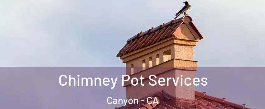 Chimney Pot Services Canyon - CA