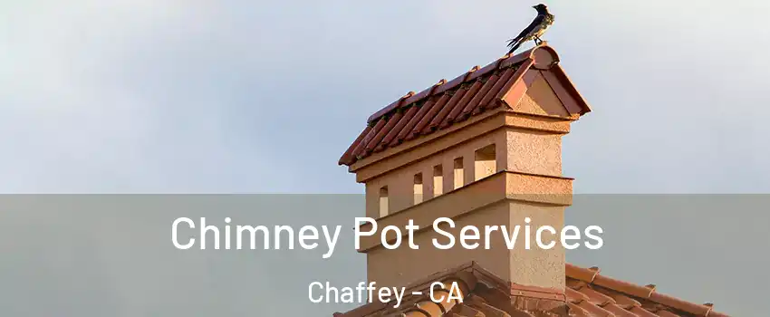 Chimney Pot Services Chaffey - CA