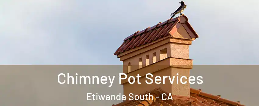 Chimney Pot Services Etiwanda South - CA