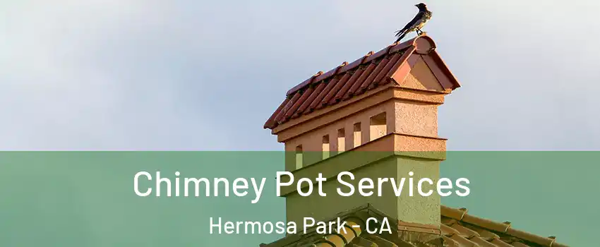Chimney Pot Services Hermosa Park - CA