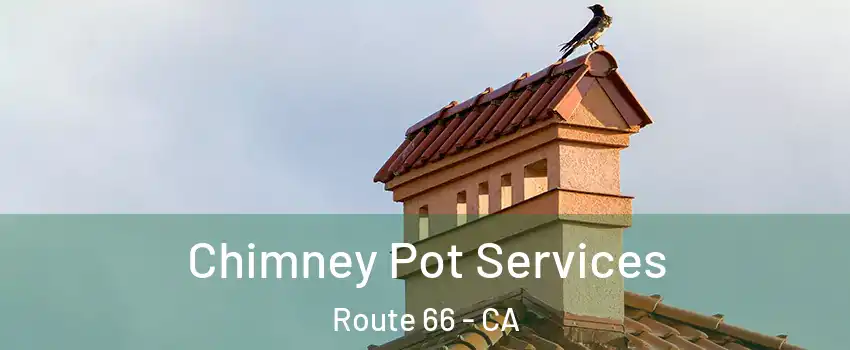 Chimney Pot Services Route 66 - CA