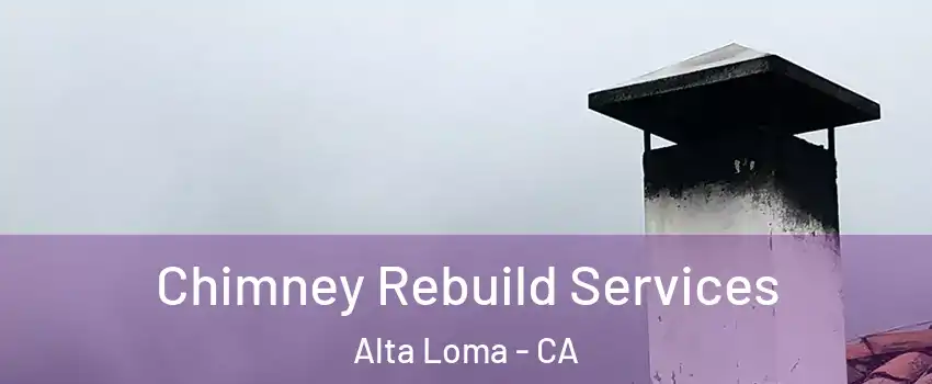 Chimney Rebuild Services Alta Loma - CA