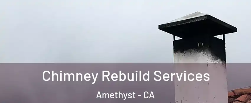 Chimney Rebuild Services Amethyst - CA