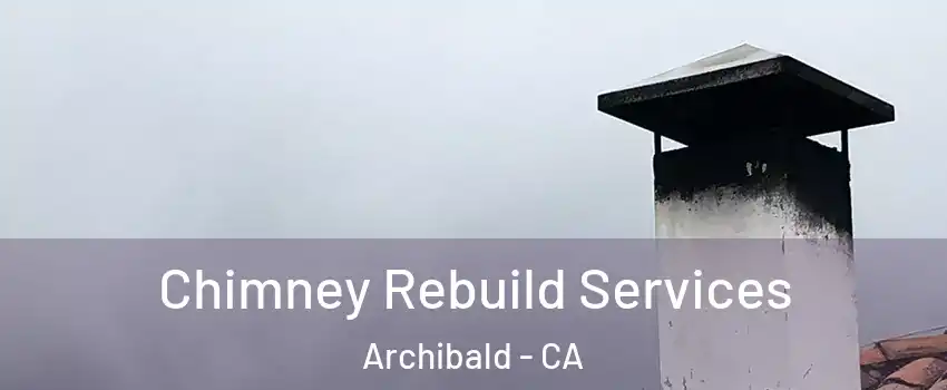 Chimney Rebuild Services Archibald - CA