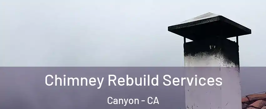 Chimney Rebuild Services Canyon - CA