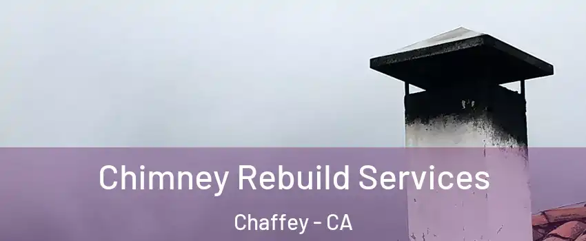 Chimney Rebuild Services Chaffey - CA