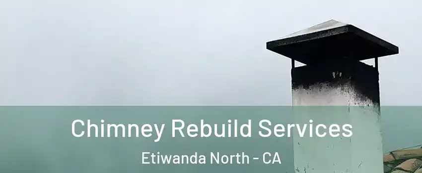 Chimney Rebuild Services Etiwanda North - CA
