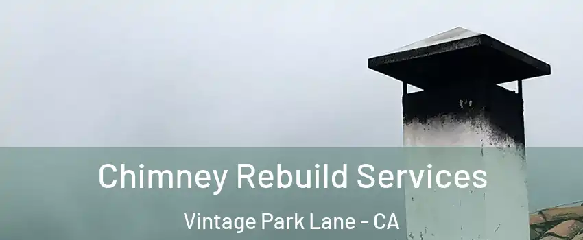 Chimney Rebuild Services Vintage Park Lane - CA