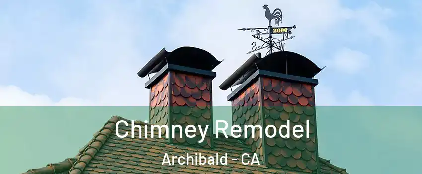 Chimney Remodel Archibald - CA