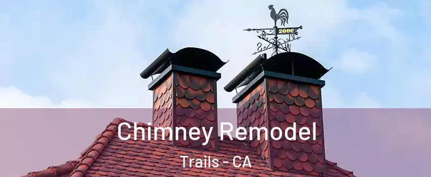 Chimney Remodel Trails - CA