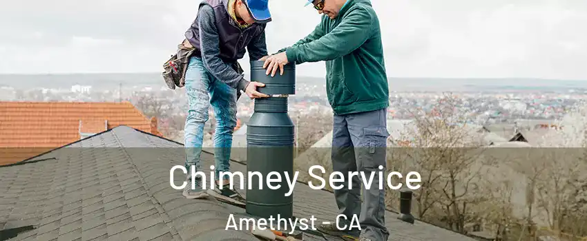 Chimney Service Amethyst - CA