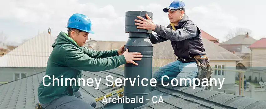 Chimney Service Company Archibald - CA