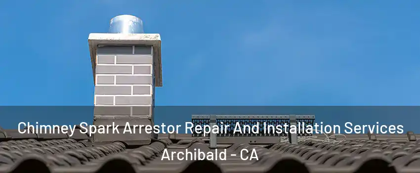 Chimney Spark Arrestor Repair And Installation Services Archibald - CA