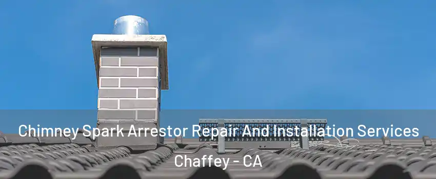 Chimney Spark Arrestor Repair And Installation Services Chaffey - CA