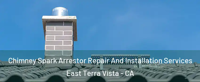 Chimney Spark Arrestor Repair And Installation Services East Terra Vista - CA