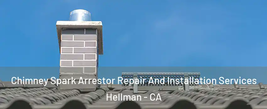 Chimney Spark Arrestor Repair And Installation Services Hellman - CA