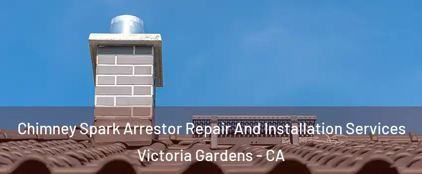 Chimney Spark Arrestor Repair And Installation Services Victoria Gardens - CA
