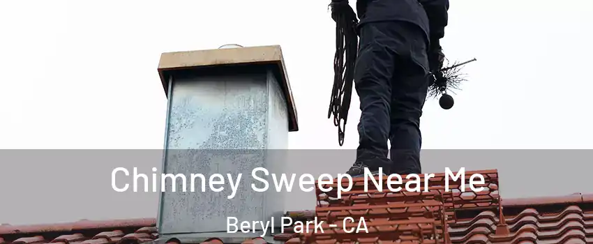 Chimney Sweep Near Me Beryl Park - CA