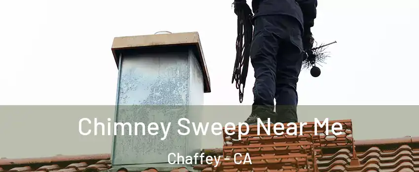 Chimney Sweep Near Me Chaffey - CA