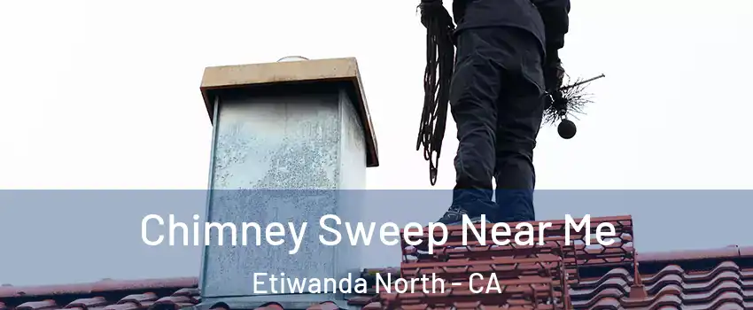 Chimney Sweep Near Me Etiwanda North - CA