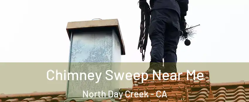 Chimney Sweep Near Me North Day Creek - CA