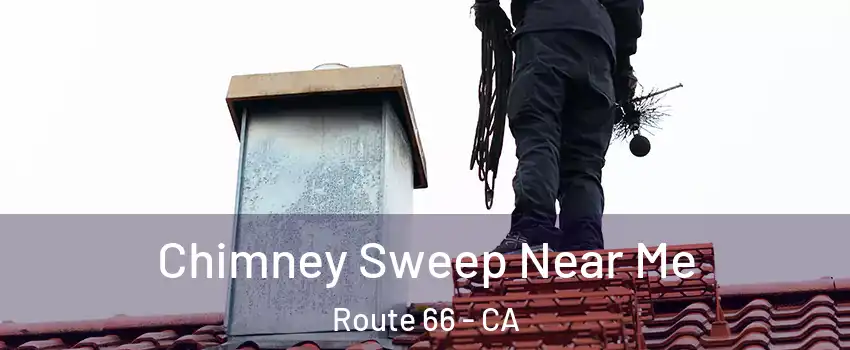 Chimney Sweep Near Me Route 66 - CA