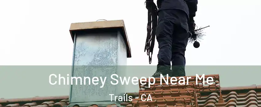 Chimney Sweep Near Me Trails - CA