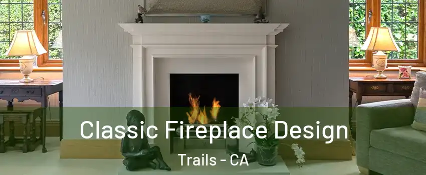 Classic Fireplace Design Trails - CA