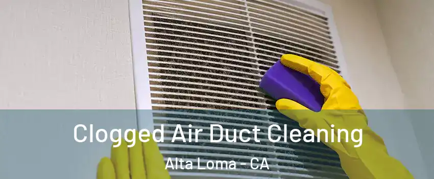Clogged Air Duct Cleaning Alta Loma - CA