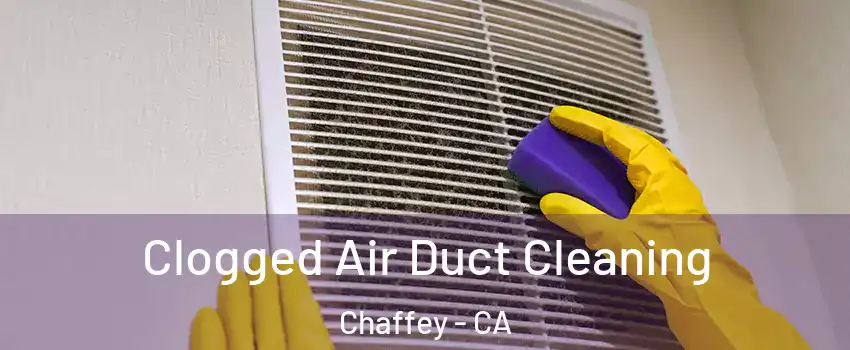 Clogged Air Duct Cleaning Chaffey - CA