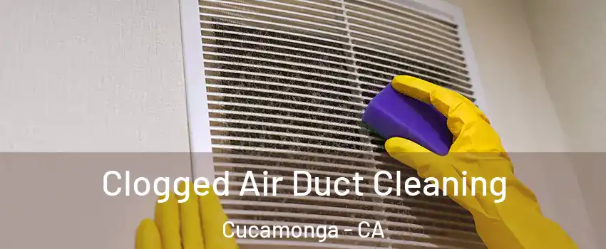 Clogged Air Duct Cleaning Cucamonga - CA
