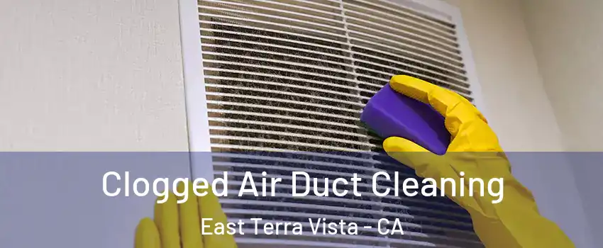 Clogged Air Duct Cleaning East Terra Vista - CA