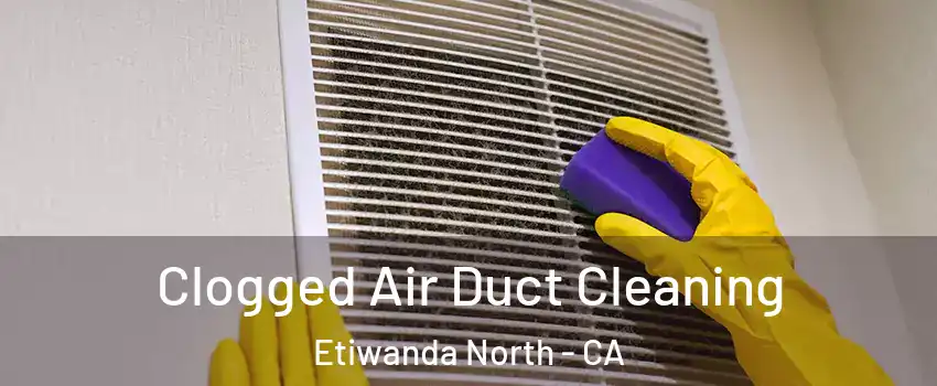 Clogged Air Duct Cleaning Etiwanda North - CA