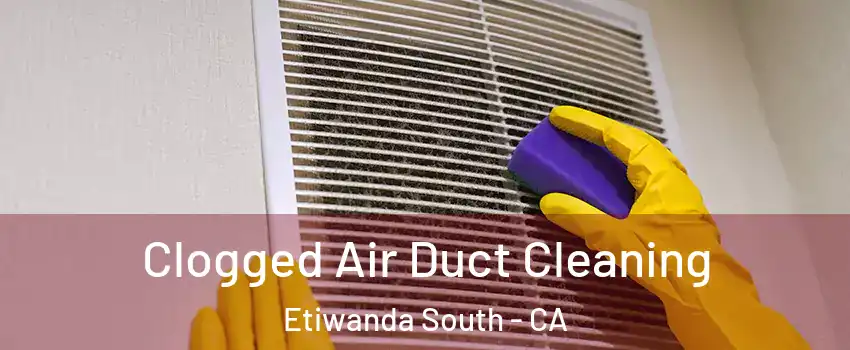 Clogged Air Duct Cleaning Etiwanda South - CA