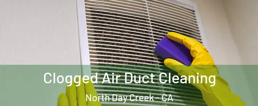 Clogged Air Duct Cleaning North Day Creek - CA