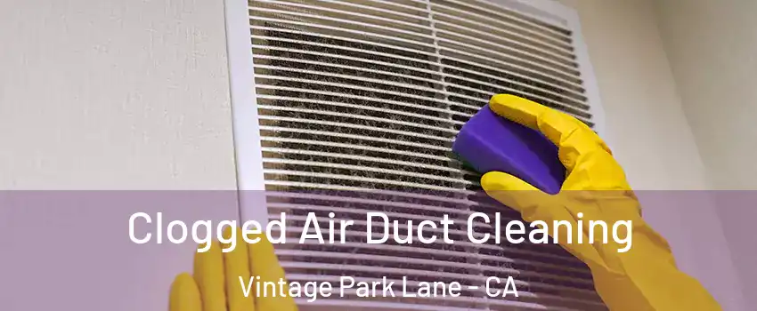 Clogged Air Duct Cleaning Vintage Park Lane - CA