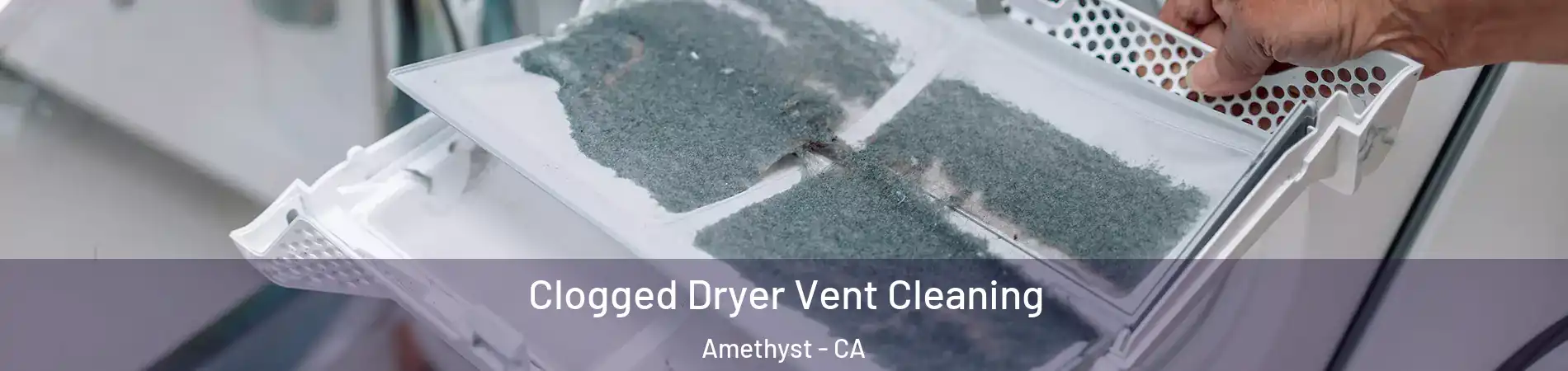 Clogged Dryer Vent Cleaning Amethyst - CA